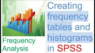 Frequency Analysis  - Creating frequency tables and histograms