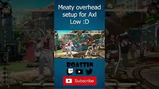 Meaty overhead setup for Axl Low