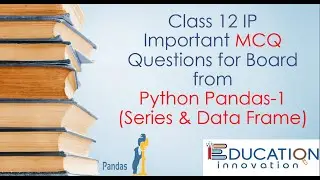 Class 12 IP | Important MCQ Questions for Board from Python Pandas-1 (Series & Data Frame)