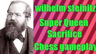 ❤️Wilhelm Steinitz❤️Queen Sacrifice gameplay❤️