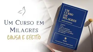 CAUSA E EFEITO | Um Curso em Milagres (UCEM)