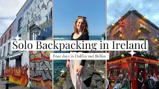 FOUR DAYS SOLO BACKPACKING IN IRELAND: Exploring Dublin, Belfast, and Northern Ireland by myself