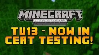 Minecraft: Xbox 360 Edition - TU13 - Now In Cert Testing!