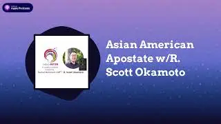 IndoctriNation - Asian American Apostate w/R. Scott Okamoto