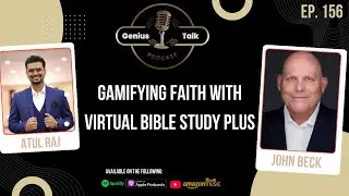 Gamifying Faith with Virtual Bible Study Plus  | John Beck | Genius Talk Podcast | Atul Raj