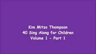 Kim Mitzo Thompson - 40 Sing Along for Children Volume One (Part 1)