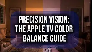 Precision Vision: The Apple TV Color Balance Guide