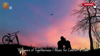Whispers of Love | Gentle Music for Peaceful Togetherness