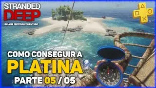 Como Conseguir a PLATINA em STRANDED DEEP (PS4 Pt-Br) | Guia de Trof&eacute;us Comentado | Parte 05/05