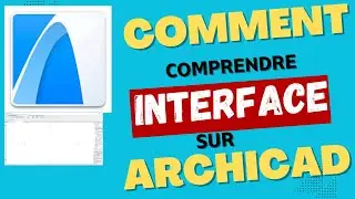 COMMENT COMPRENDRE L'INTERFACE DU LOGICIEL ARCHICAD