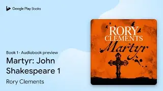 Martyr: John Shakespeare 1 Book 1 by Rory Clements &middot; Audiobook preview