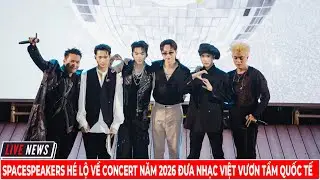 Spacespeakers H&eacute; Lộ Về Concert Năm 2026 Đưa Nhạc Việt Vươn Tầm Quốc Tế | KNEWS 24H