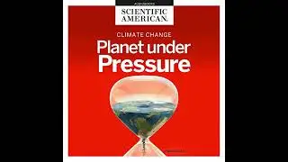 Climate Change: Planet under Pressure by Scientific American | Full Audiobook