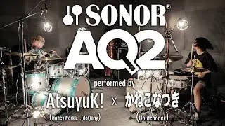 【SONOR AQ2 Series】 Performed by AtsuyuK! ✕ かねこなつき