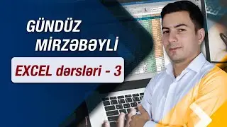 Gündüz Mirzəbəyli - Excel dərsləri 3