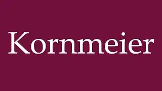 How to Pronounce ''Kornmeier'' Correctly in German