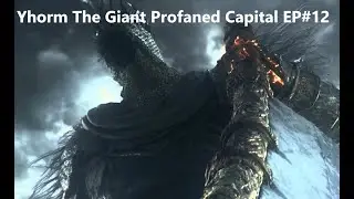 Dark Souls 3 Full Walkthrough Yhorm The Giant Boss Profaned Capital! Ep#12 (PS5)