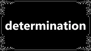 Determination - Meaning and How To Pronounce