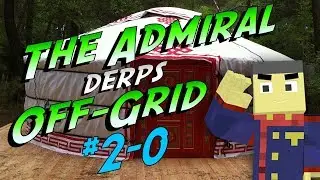 TheAdmiral Derps OFF-GRID S02E00 - Flusie Special!