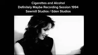 Oasis - Cigarettes and Alcohol (Sawmill Studios / Eden Studios 1994) Rare!!