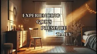 🕊️ Experiencing God’s Presence in Everyday Life