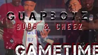 GuapBoyz (Bubb & Cheez) GameTime   Produced by cali beats