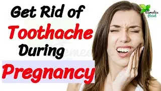 Home Remedies To Get Rid Of Toothaches During Pregnancy | Tooth Ache