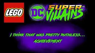 LEGO DC Super-Villains I think that was pretty ruthless... Achievement