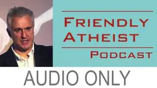 Peter Boghossian, author of A Manual for Creating Atheists - Friendly Atheist Podcast EP 42