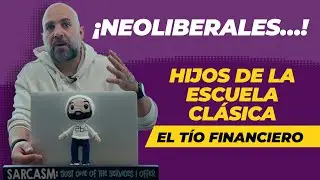 ¡Neoliberales…! Hijos de la Escuela Clásica