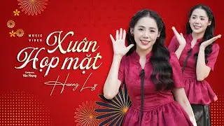 XU&Acirc;N HỌP MẶT - HƯƠNG LY | VERSION TẾT 2025 | Nghe b&agrave;i n&agrave;y l&agrave; thấy xu&acirc;n đang về&hellip;