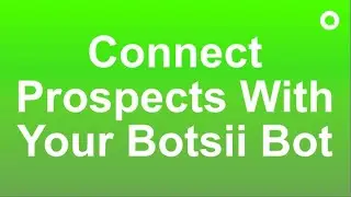 Botsii Fast Start - Step 9 : Connect Contacts with Your Bot
