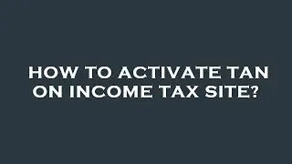 How to activate tan on income tax site?