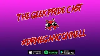 The Geek Pride Cast #DrMeganConnell