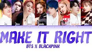How Would BTS and BLACKPINK sing 'MAKE IT RIGHT' by BTS(Color Lyrics Eng/Rom/Han)(FANMADE)