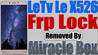LeTv Le X526 Frp Removed by Miracle Box