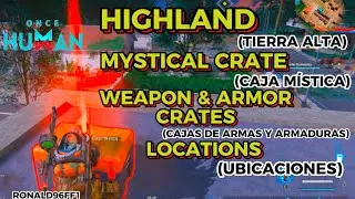 Once Human - Explore Highland Guide | Mystical, Weapon, Armor Crates Locations