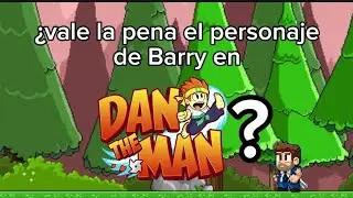 &iquest;Vale la pena el personaje de Barry en  Dan The Man?