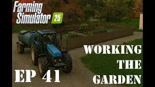 WORKING THE GARDEN! - EP41 - CAREER MODE - Farming Simulator 25 - FS25