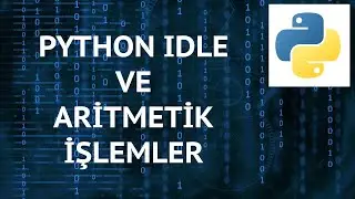 Python 3 Dersleri 5 - Python IDLE ve Aritmetik İşlemler