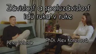 #23 závislosť a spoluzávislosť v rodine s PhDr. Alex Kotesovou a Petrom Debnárom