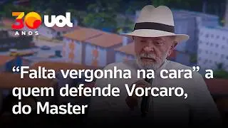 Lula cita caso Master e critica quem defende Daniel Vorcaro: 'Falta um pouco de vergonha na cara'