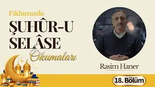 Şuhûr-u Selâse Okumaları 2026 | 18.Bölüm (Rasim Haner)