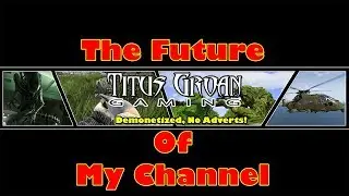 Titus Groan Gaming: The Future Of My Channel