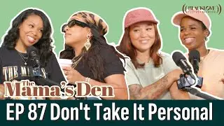 Don't Take It Personal  | EP87 | The Mama's Den Podcast
