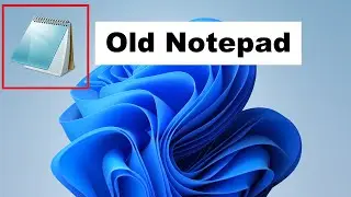 Get the Old Notepad Back on Windows 11