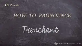 How to Pronounce Trenchant (Real Life Examples!)