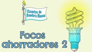 Focos ahorradores 2| De colores| Cuentos de Bandera Blanca