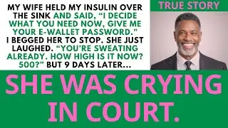 My Wife Held My Insulin Hostage — Eleven Days Later, She Cried in Court  Family Revenge Story...