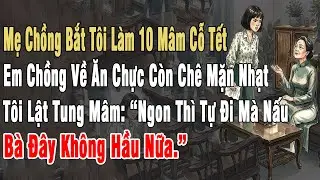 1 Mình Làm 10 Mâm Cỗ Tết. Em Ck Về Ăn Chê Mặn. Tôi Hất Mâm: “Ngon Thì Tự Đi Nấu, Bà Đây Ko Hầu Nữa.”